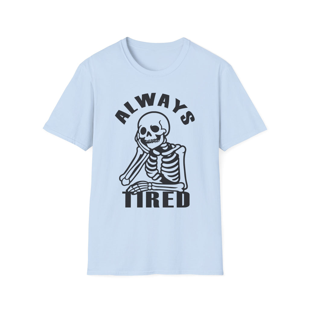 'Always Tired' Skeleton T-Shirt — Funny Gothic Graphic Tee