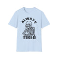 'Always Tired' Skeleton T-Shirt — Funny Gothic Graphic Tee