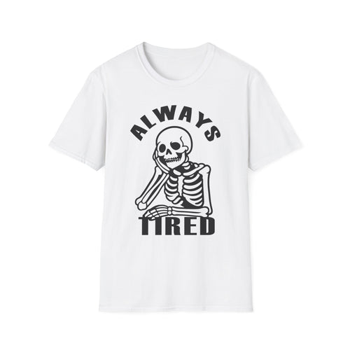 'Always Tired' Skeleton T-Shirt — Funny Gothic Graphic Tee