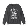 'Always Tired' Skeleton Graphic Crewneck Sweatshirt